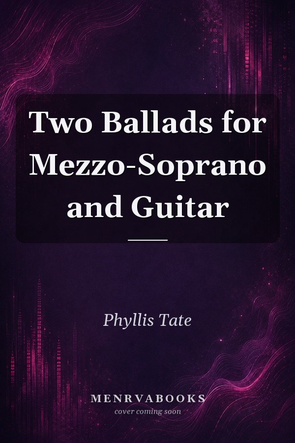 Two Ballads for Mezzo-Soprano and Guitar