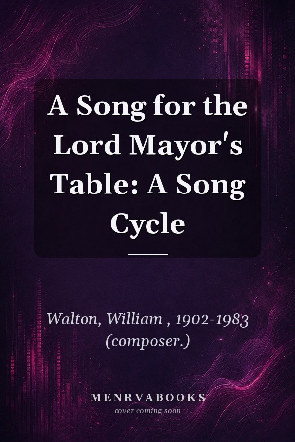 A Song for the Lord Mayor's Table: A Song Cycle