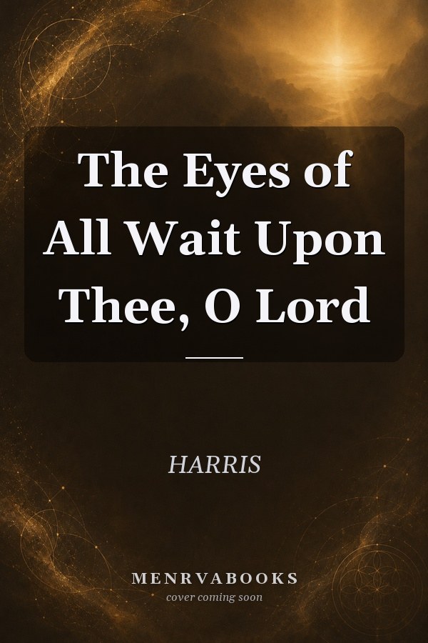 The Eyes of All Wait Upon Thee, O Lord