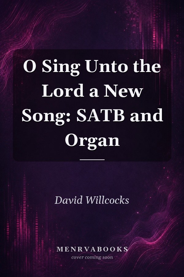 O Sing Unto the Lord a New Song: SATB and Organ