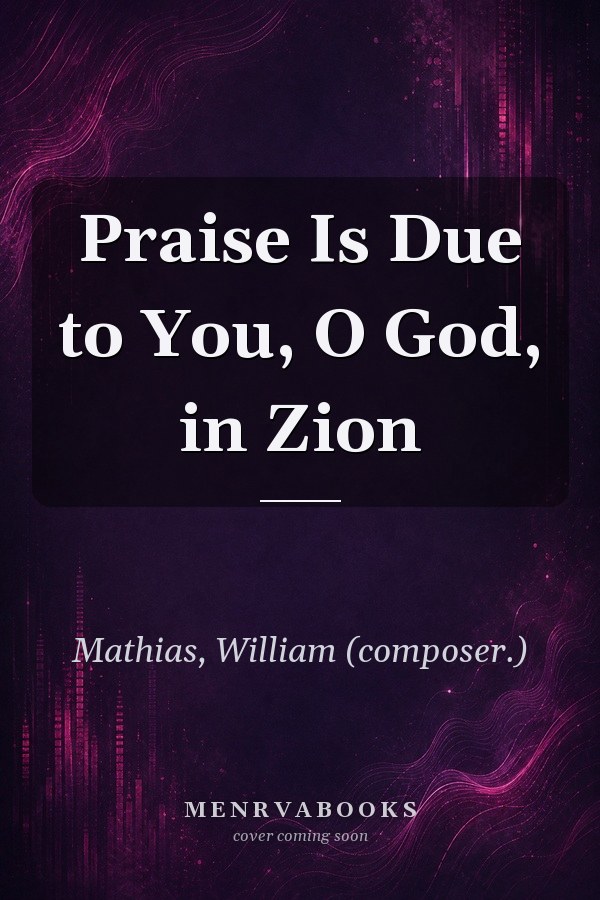 Praise Is Due to You, O God, in Zion