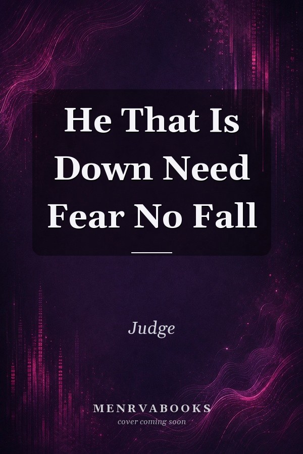 He That Is Down Need Fear No Fall