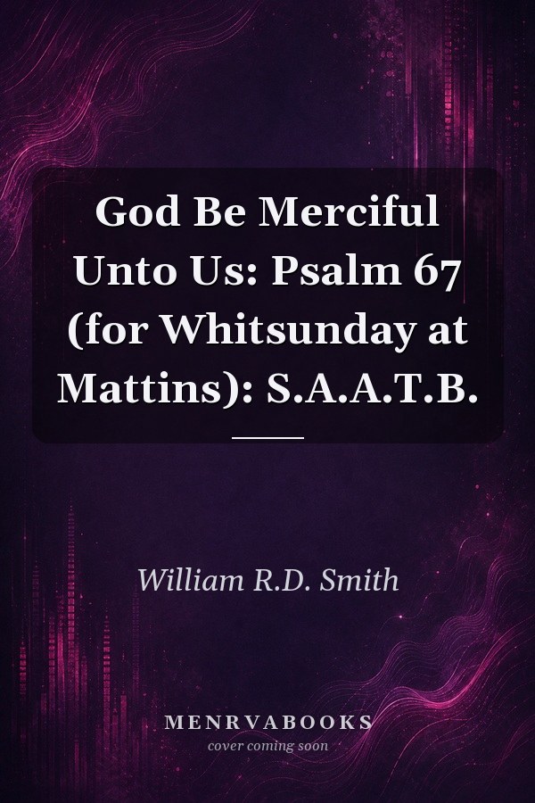 God Be Merciful Unto Us: Psalm 67 (for Whitsunday at Mattins): S.A.A.T.B.