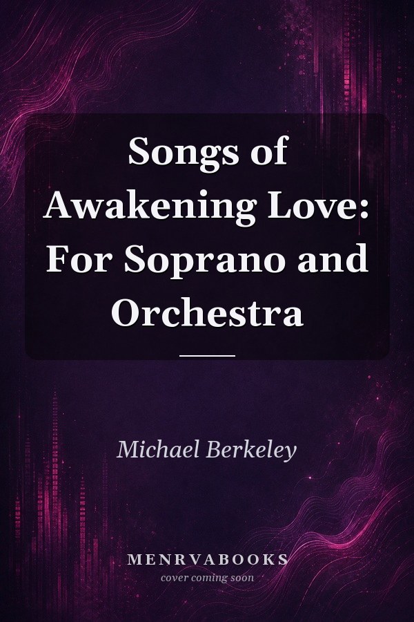 Songs of Awakening Love: For Soprano and Orchestra