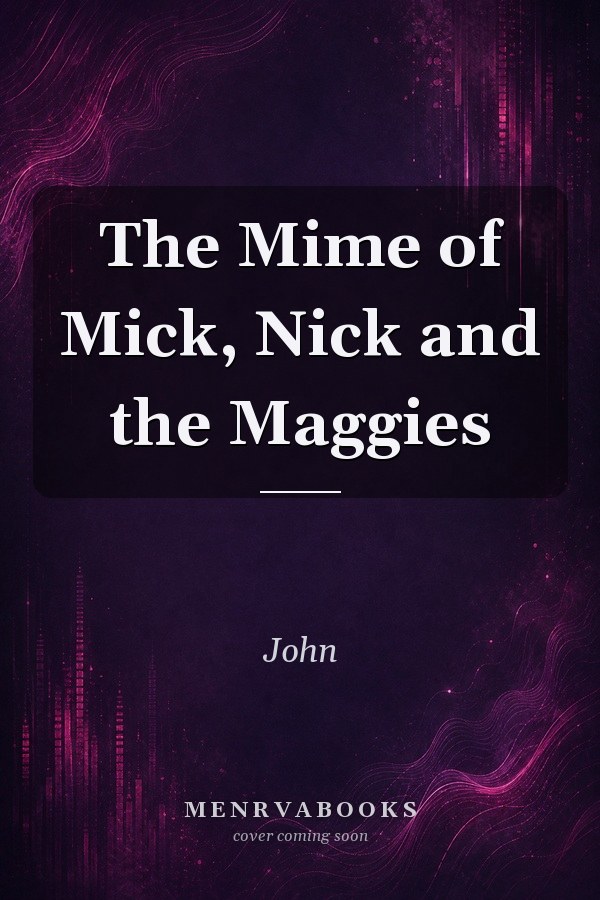 The Mime of Mick, Nick and the Maggies