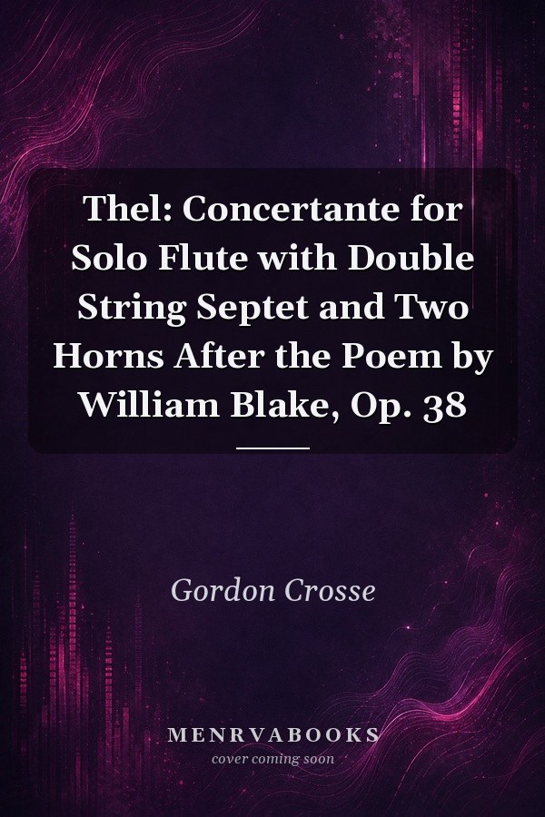 Thel: Concertante for Solo Flute with Double String Septet and Two Horns After the Poem by William Blake, Op. 38