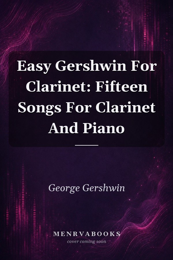 Easy Gershwin For Clarinet: Fifteen Songs For Clarinet And Piano
