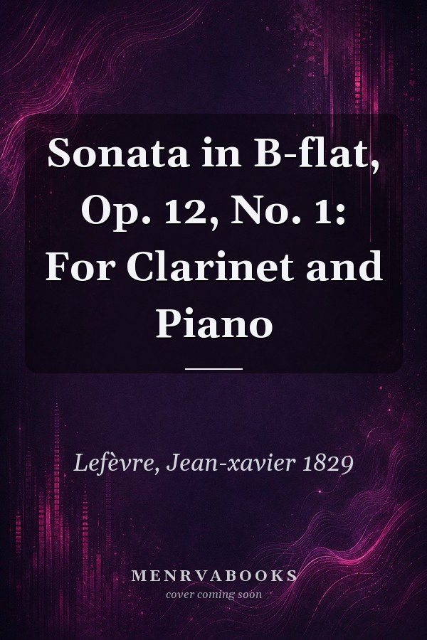 Sonata in B-flat, Op. 12, No. 1: For Clarinet and Piano