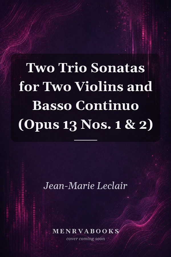 Two Trio Sonatas for Two Violins and Basso Continuo (Opus 13 Nos. 1 & 2)