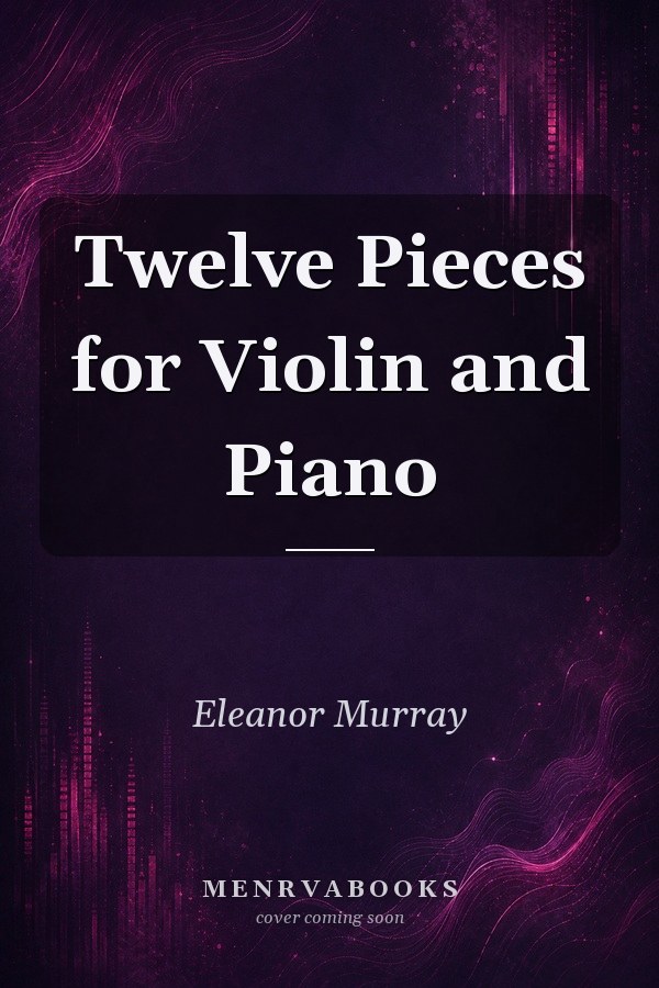 Twelve Pieces for Violin and Piano