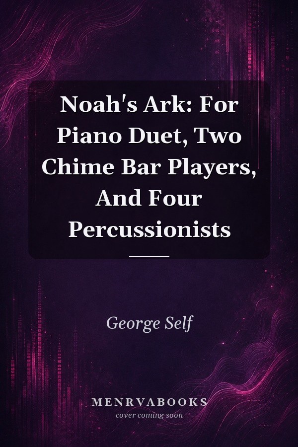 Noah's Ark: For Piano Duet, Two Chime Bar Players, And Four Percussionists