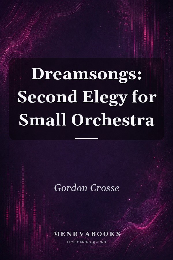 Dreamsongs: Second Elegy for Small Orchestra