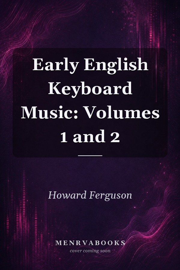 Early English Keyboard Music: Volumes 1 and 2