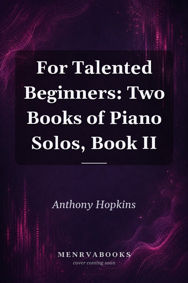 For Talented Beginners: Two Books of Piano Solos, Book II