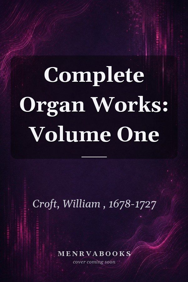 Complete Organ Works: Volume One