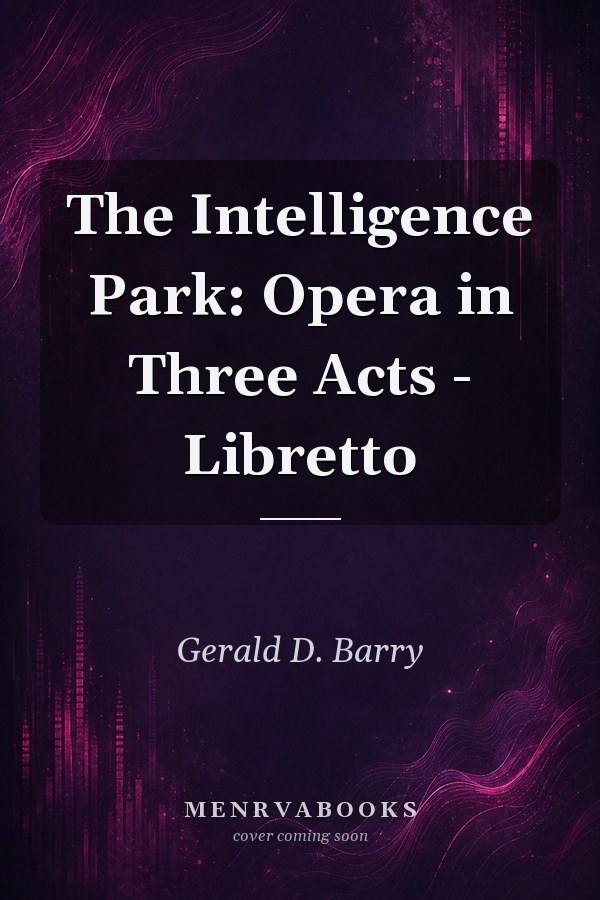 The Intelligence Park: Opera in Three Acts - Libretto