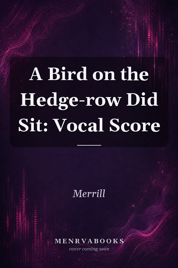 A Bird on the Hedge-row Did Sit: Vocal Score
