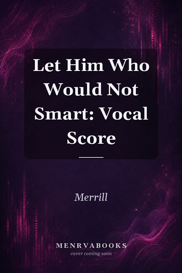 Let Him Who Would Not Smart: Vocal Score