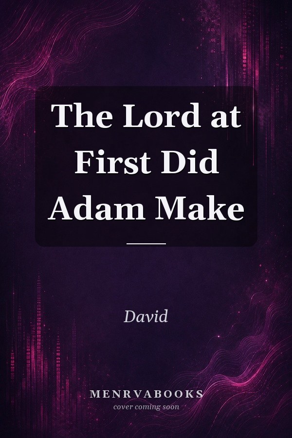 The Lord at First Did Adam Make