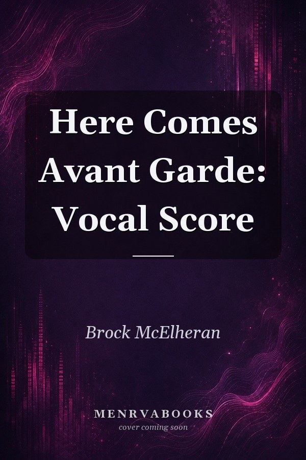 Here Comes Avant Garde: Vocal Score