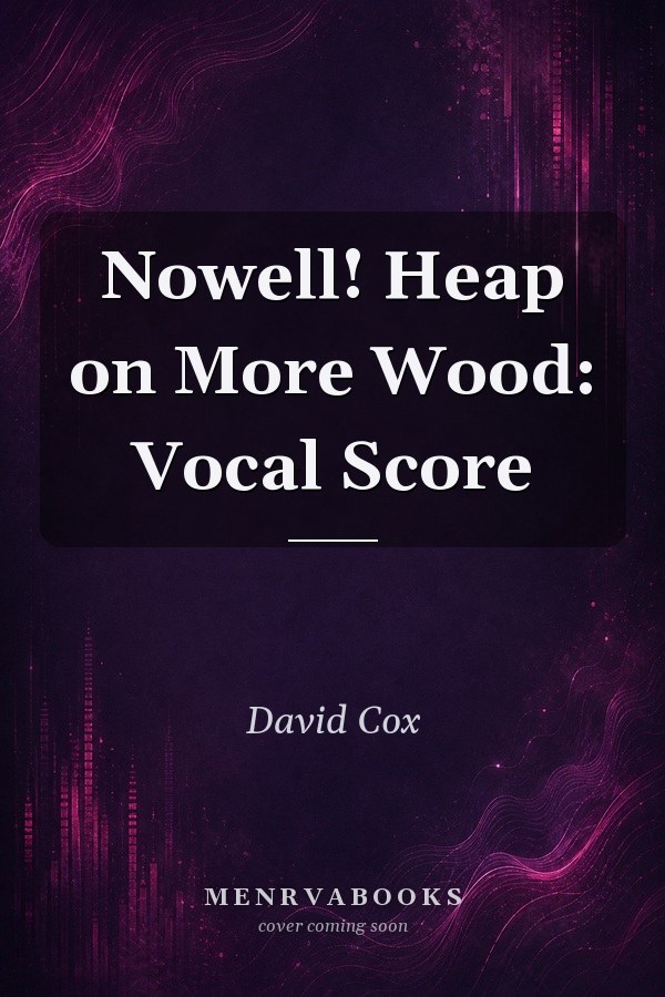 Nowell! Heap on More Wood: Vocal Score