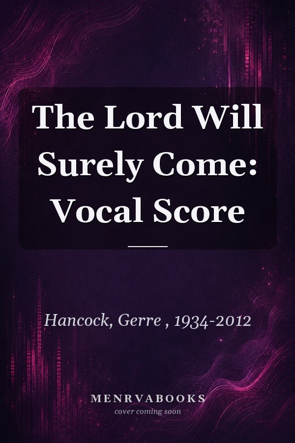 The Lord Will Surely Come: Vocal Score