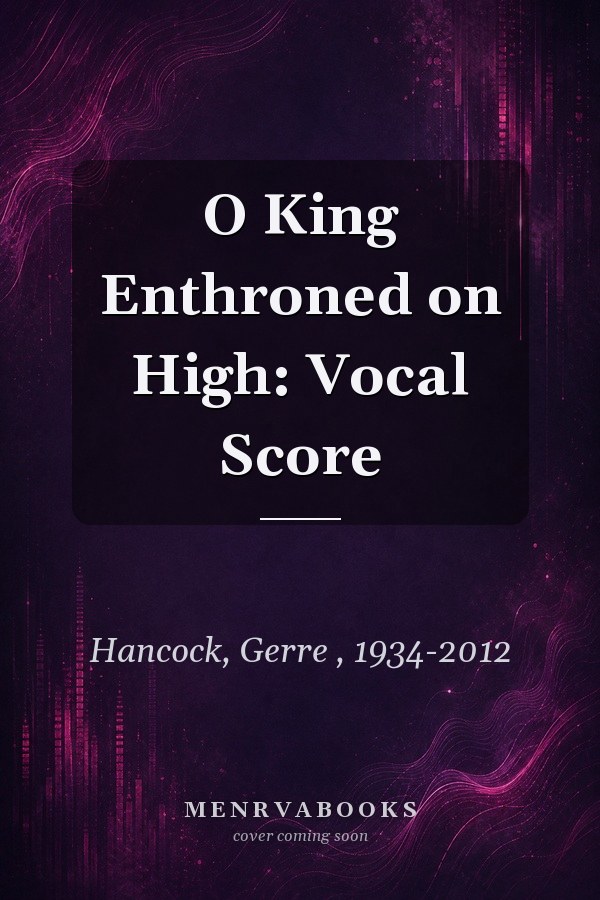 O King Enthroned on High: Vocal Score
