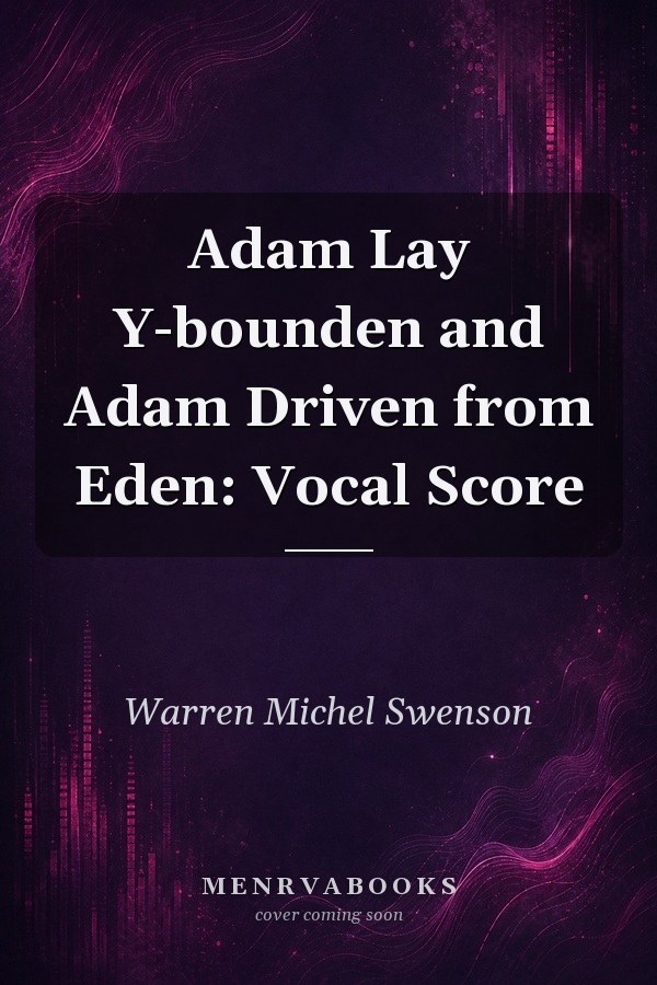 Adam Lay Y-bounden and Adam Driven from Eden: Vocal Score