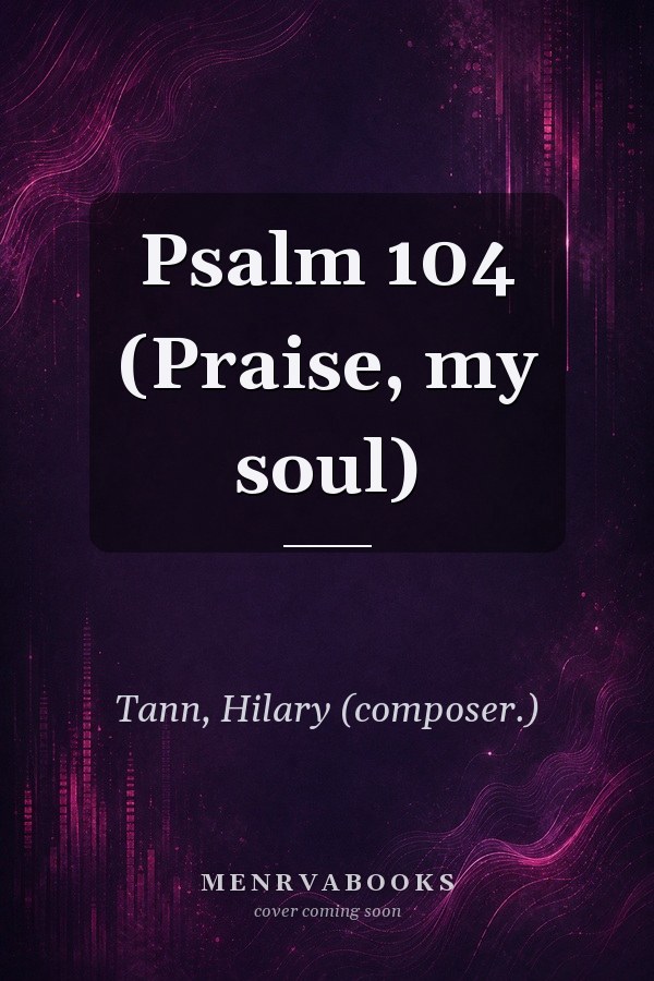 Psalm 104 (Praise, my soul)
