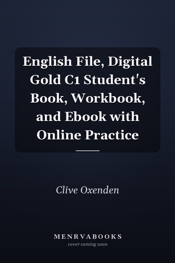 English File: Digital Gold C1 Student's Book, Workbook, and Ebook with Online Practice