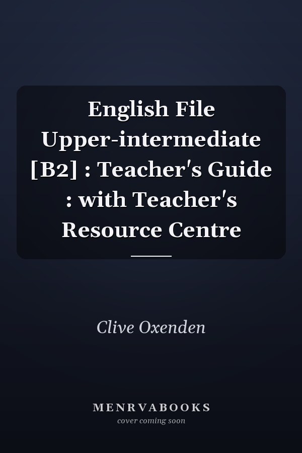 English File Upper-intermediate [B2] : Teacher's Guide : with Teacher's Resource Centre