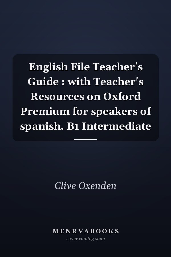 English File Teacher's Guide : with Teacher's Resources on Oxford Premium for speakers of spanish. B1 Intermediate