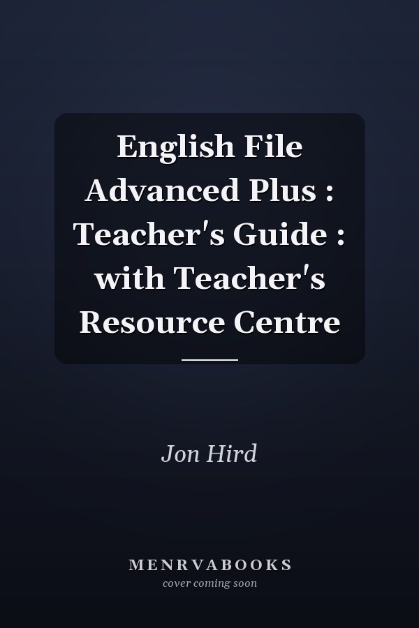 English File Advanced Plus : Teacher's Guide : with Teacher's Resource Centre