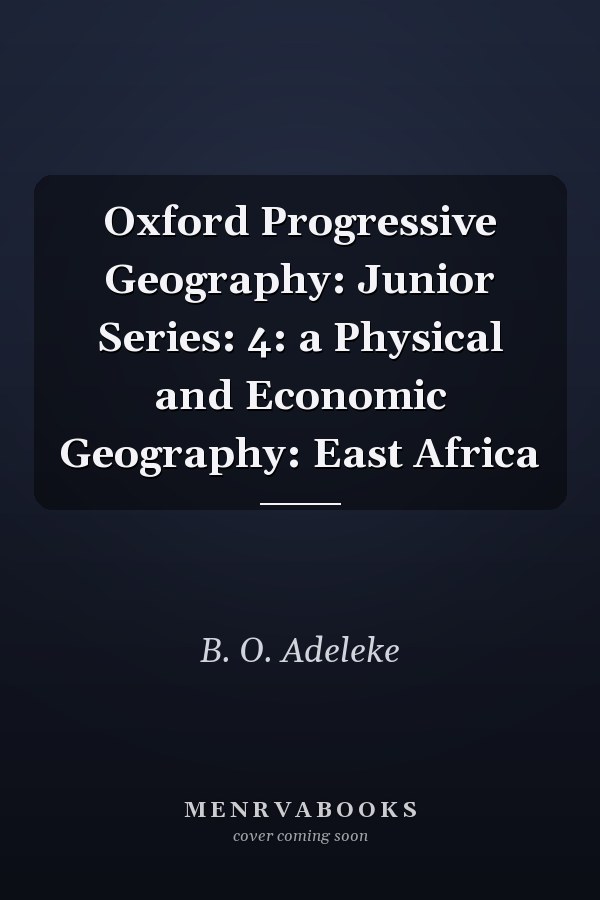 Oxford Progressive Geography: Junior Series 4: A Physical and Economic Geography: East Africa