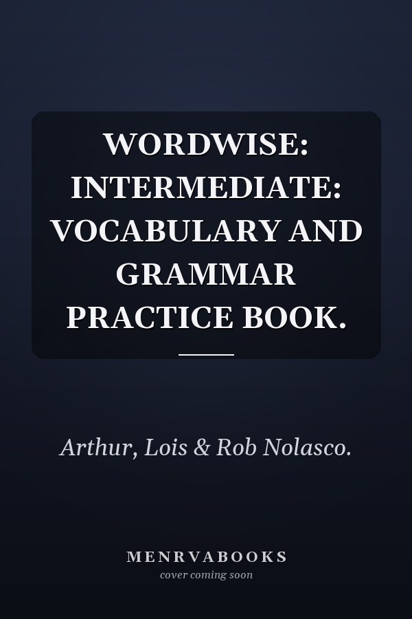 WORDWISE: INTERMEDIATE: VOCABULARY AND GRAMMAR PRACTICE BOOK.
