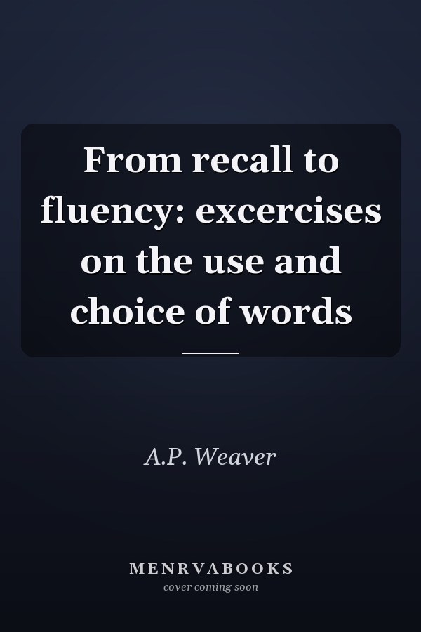 From Recall to Fluency: Exercises on the Use and Choice of Words