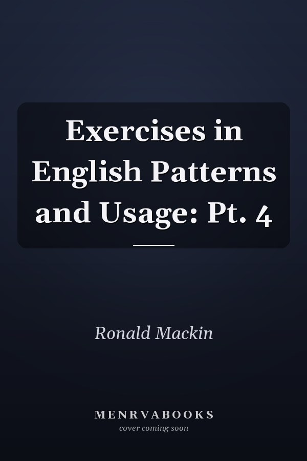 Exercises in English Patterns and Usage: Part 4