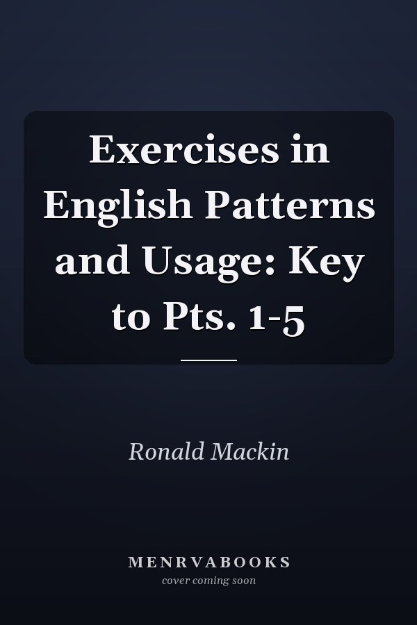 Exercises in English Patterns and Usage: Key to Parts 1-5