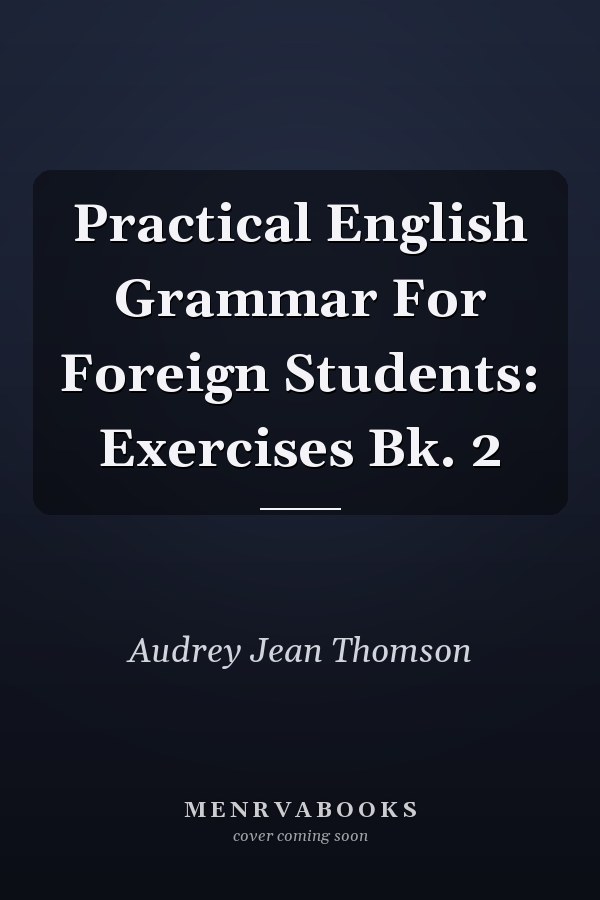 Practical English Grammar For Foreign Students: Exercises Bk. 2
