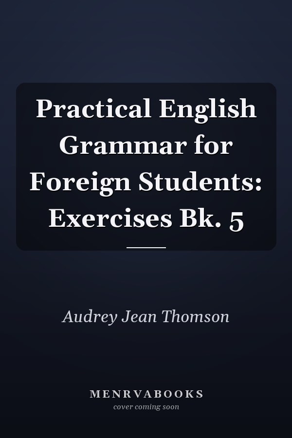 Practical English Grammar for Foreign Students: Exercises Bk. 5
