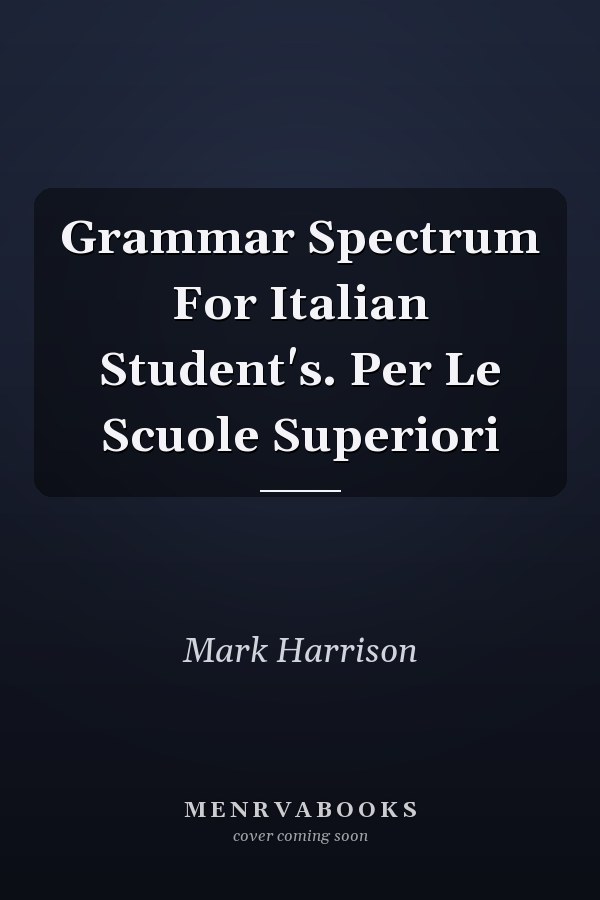 Grammar Spectrum for Italian Students: Per Le Scuole Superiori