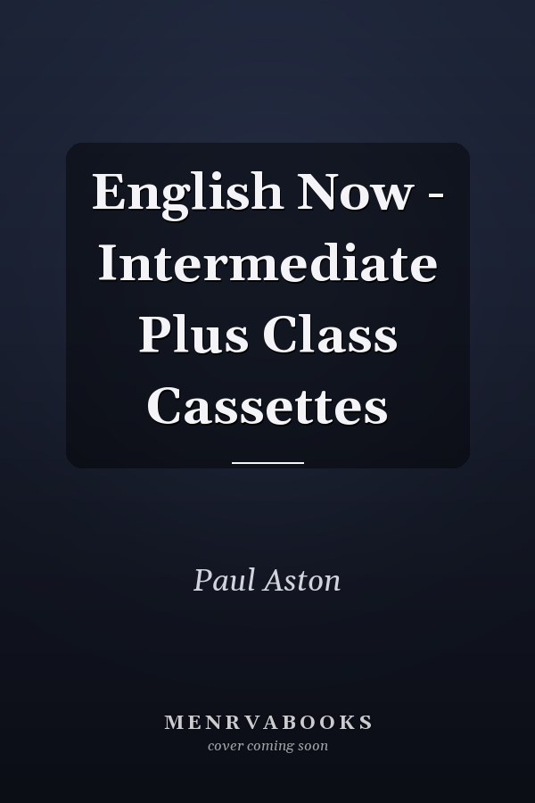 English Now: Intermediate Plus Class Cassettes