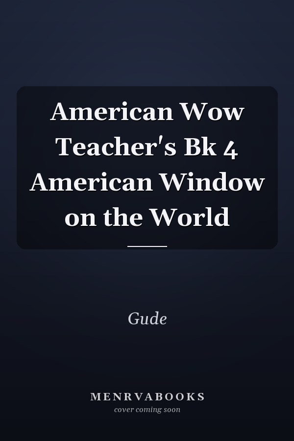 American Wow Teacher's Bk 4 American Window on the World