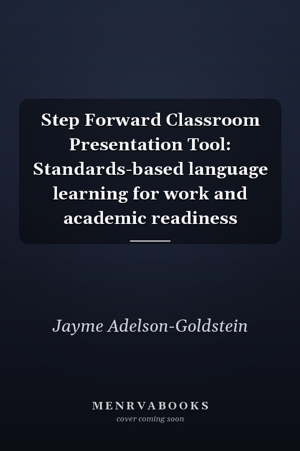Step Forward Classroom Presentation Tool: Standards-based language learning for work and academic readiness
