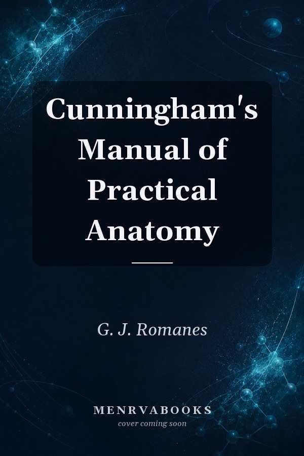 Cunningham's Manual of Practical Anatomy