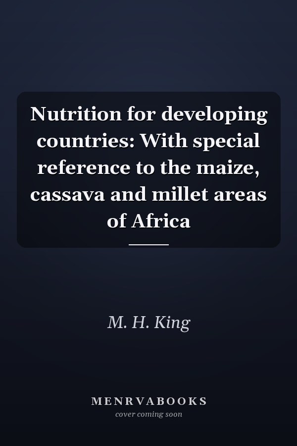 Nutrition for Developing Countries: With Special Reference to the Maize, Cassava and Millet Areas of Africa