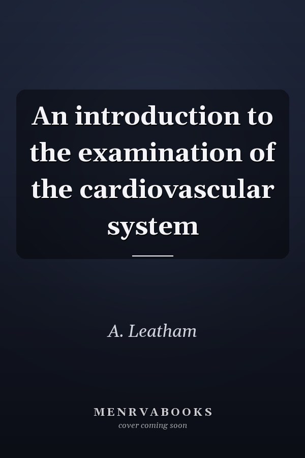 An Introduction to the Examination of the Cardiovascular System