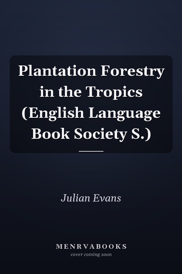 Plantation Forestry in the Tropics