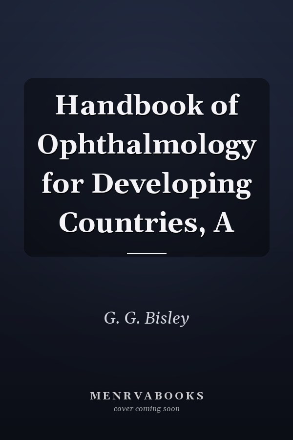 A Handbook of Ophthalmology for Developing Countries