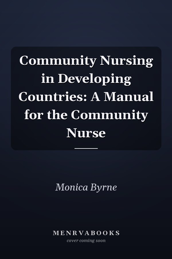 Community Nursing in Developing Countries: A Manual for the Community Nurse